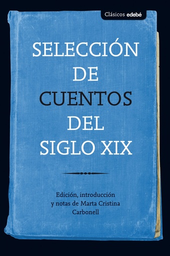 [9788468336107] SELECCIÓN DE CUENTOS DEL SIGLO XIX