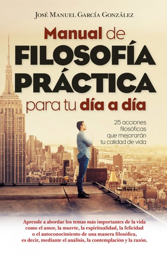 [9788417057619] MANUAL DE FILOSOFÍA PRÁCTICA PARA TU DÍA A DÍA