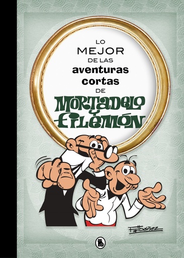 [9788402421555] LO MEJOR DE LAS AVENTURAS CORTAS DE MORTADELO Y FILEMÓN