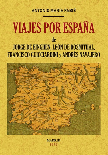 [9788490015858] VIAJES POR ESPAÑA DE JORGE DE EINGHEN, LEÓN DE ROSMITHAL, FRANCISCO GUICCIARDINI Y ANRÉS NAVAJERO