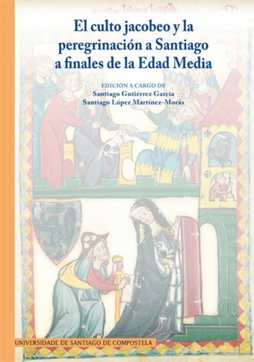 [9788416954315] EL CULTO JACOBEO Y LA PEREGRINACIÓN A SANTIAGO A FINALES DE LA EDAD MEDIA