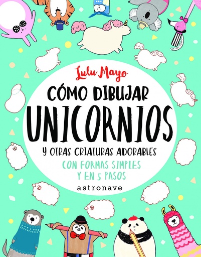 [9788467932287] CÓMO DIBUJAR UNICORNIOS Y OTRAS CRIATURAS ADORABLES