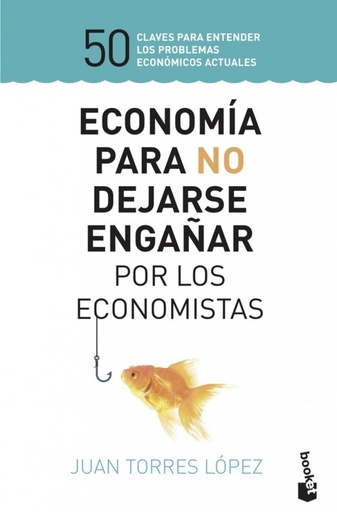 [9788423430147] ECONOMÍA PARA NO DEJARSE ENGAÑAR POR LOS ECONOMISTAS