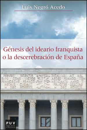 [9788437094588] GÉNESIS DEL IDEARIO FRANQUISTA O DESCEREBRACIÓN DE ESPAÑA