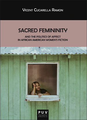 [9788491342694] SACRED FEMININITY AND THE POLITICS AFFECT AFRICAN AMERICAN WOMEN´S FICTION