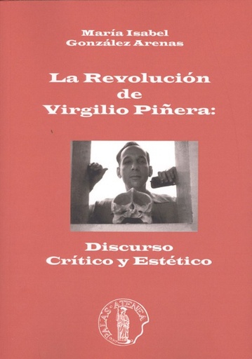 [9788415194361] REVOLUCIÓN DE VIRGILIO PIÑERA: DISCURSO CRÍTICO Y ESTÉTICO