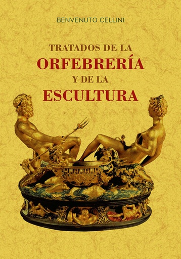 [9788490015964] TRATADOS DE LA ORFEBRERÍA Y DE LA ESCULTURA