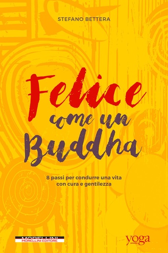 [9788862985239] Felice come un Buddha. 8 passi per condurre una vita con cura e gentilezza