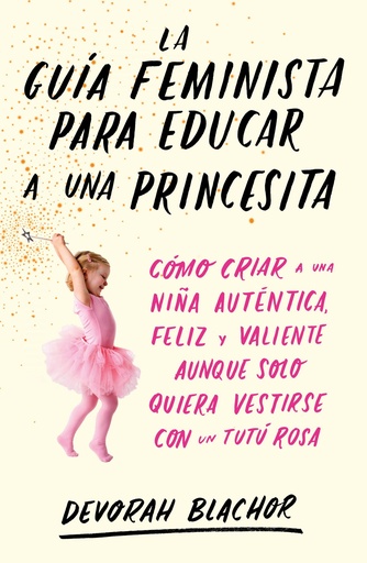 [9788499987439] LA GUÍA FEMINISTA PARA EDUCAR A UNA PRINCESITA