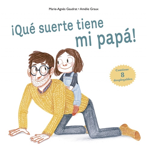 [9788491452492] ¡QUÉ SUERTE TIENE MI PAPÁ!