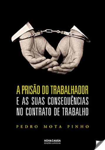 [9789898515636] A PRISÃO DO TRABALHADOR E AS SUAS CONSEQUÊNCIAS NO CONTRATO DE TRABALHO