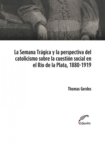 [9789876993784] La Semana Trágica y la perspectiva del catolicismo social s