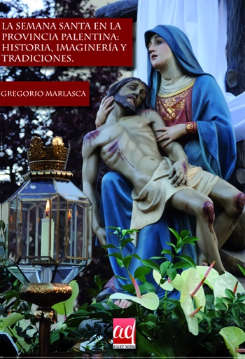 [9788416178704] La Semana Santa en la provincia palentina: historia, imaginer¡a y tradiciones.