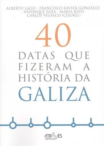 [9788416545322] 40 DATAS QUE FIZERAM A HISTORIA DA GALIZA