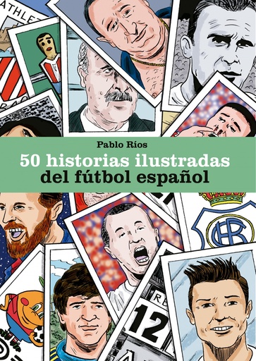 [9788494980756] 50 HISTORIAS ILUSTRADAS DEL FÚTBOL ESPAÑOL