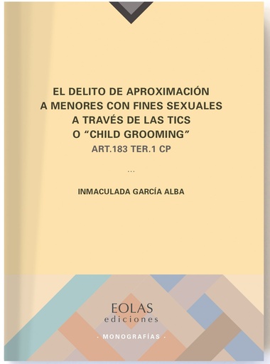 [9788417315894] EL DELITO DE APROXIMACIÓN A MENORES CON FINES SEXUALES A TRAVÉS DE LAS TICS O ´CHIL GROOMING´ ART.183 TER.1 CP