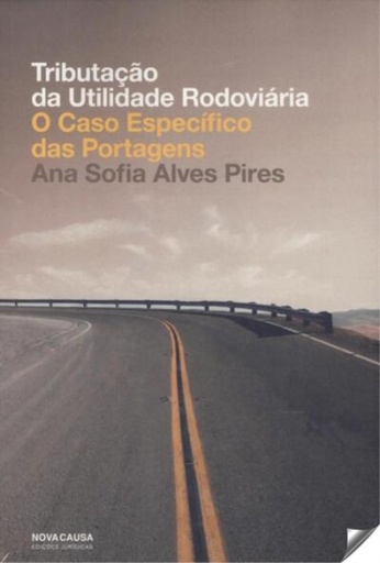 [9789898515728] TRIBUTAÇÃO DA UTILIDADE RODOVIÁRIA: O CASO ESPECÍFICO DAS PORTAGENS