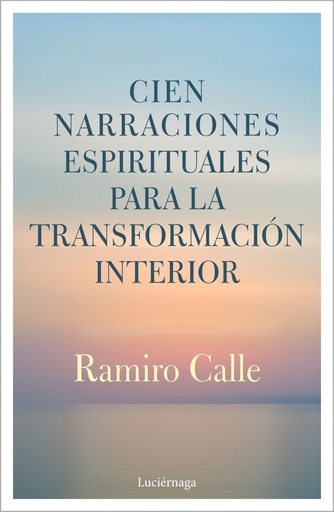 [9788412050622] CIEN NARRACIONES ESPIRITUALES PARA LA TRANSFORMACIÓN INTERIOR