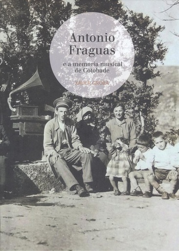 [9788494951183] ANTONIO FRAGUAS E A MEMORIA MUSICAL DE COTOBADE
