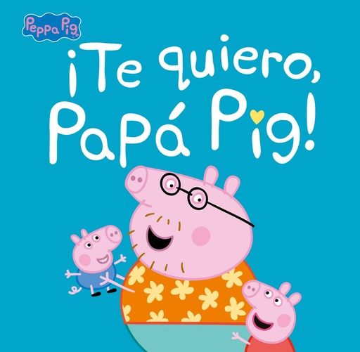 [9788448854676] ¡Te quiero, Papá Pig! (Un cuento de Peppa Pig)