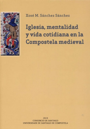 [9788417595388] Iglesia, mentalidad y vida cotidiana en la Compostela medieval