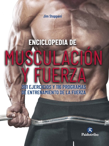 [9788499107646] Enciclopedia de musculación y fuerza. 381 ejercicios y 116 programas de entrenamiento de la fuerza