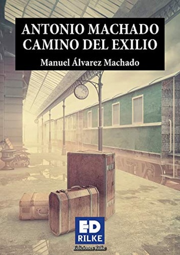 [9788494933998] ANTONIO MACHADO CAMINO DEL EXILIO