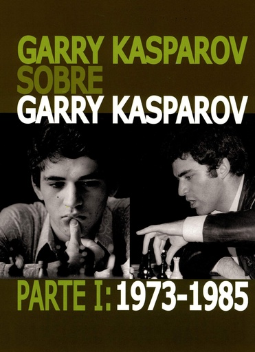 [9788492517770] Garry Kasparov sobre Garry Kasparov. Parte I: 1973-1985