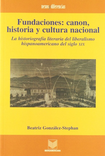 [9788484890126] Fundaciones, canon, historia y cultura nacional, la historiografía del liberalismo del siglo XIX