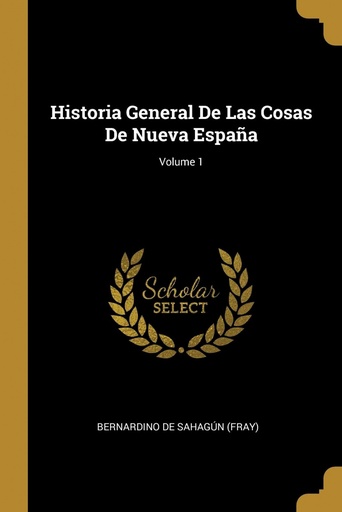 [9780274688425] Historia General De Las Cosas De Nueva España;Volume 1