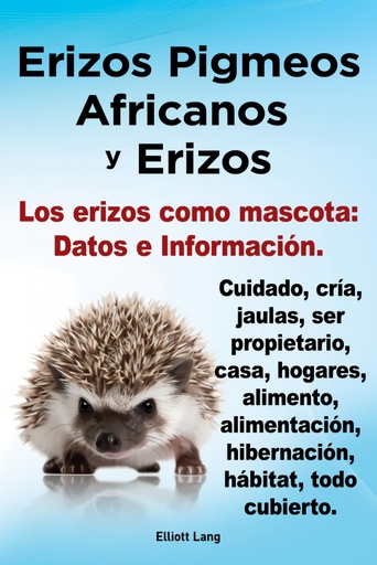 [9781909151802] Erizos Pigmeos Africanos y Erizos. Los Erizos Como Mascota