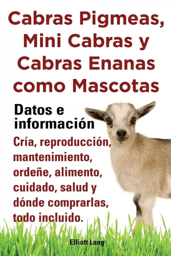 [9781909151772] Cabras Pigmeas, Mini Cabras y Cabras Enanas Como Mascota. Datos E Informacion. Cria, Reprodu