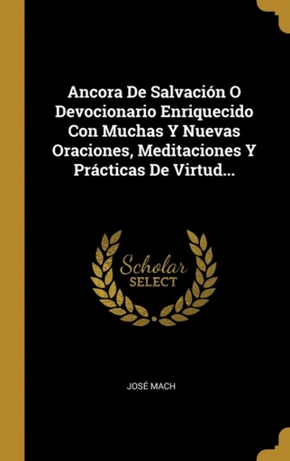 [9780341220855] Ancora De Salvación O Devocionario Enriquecido Con Muchas Y Nuevas Oraciones, Meditaciones Y Prácticas De Virtud...