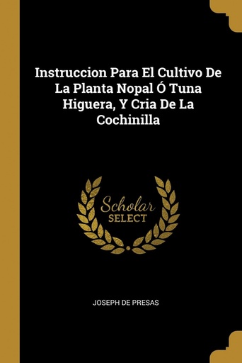 [9780274380367] Instruccion Para El Cultivo De La Planta Nopal Ó Tuna Higuera, Y Cria De La Cochinilla