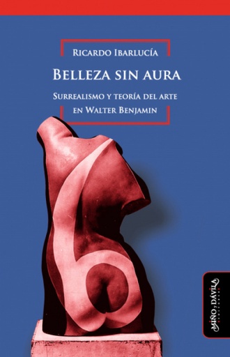 [9788418095221] BELLEZA SIN AURA. SURREALISMO Y TEOR¡A DEL ARTE EN WALTER BENJAMIN