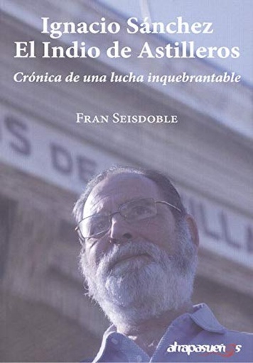 [9788412199307] IGNACIO SÁNCHEZ, EL INDIO DE ASTILLEROS