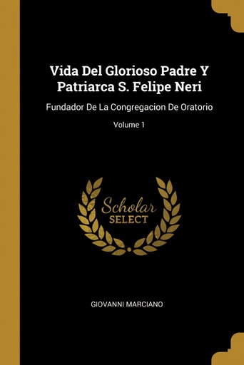 [9780270316193] Vida Del Glorioso Padre Y Patriarca S. Felipe Neri