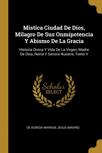 [9780341313861] Mistica Ciudad De Dios, Milagro De Sus Onmipotencia Y Abismo De La Gracia