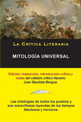 [9788470839634] Mitología Universal, Juan Bautista Bergua;Colección La Crítica Literaria por el célebre crítico literario Juan Bautista Bergua, Ediciones Ibéricas