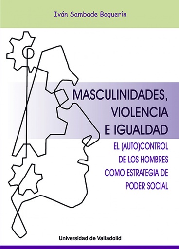 [9788413200644] MASCULINIDADES, VIOLENCIA E IGUALDAD. EL AUTOCONTROL DE LOS HOMBRES COMO ESTRATEGIA DEL PODER SOCIAL