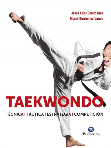 [9788499107530] Taekwondo. Técnica. Táctica. Estrategia. Competición