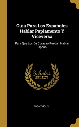 [9780274098682] Guia Para Los Españoles Hablar Papiamento Y Viceversa