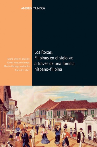 [9788417945114] Los Roxas. Filipinas en el siglo XIX a través de una familia hispano-filipina