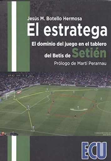 [9788417924164] El estratega. El dominio del juego en el tablero del Betis de Setién