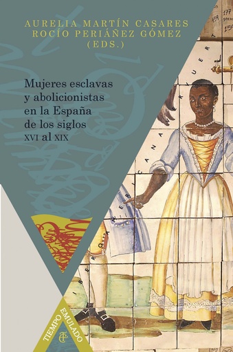 [9788484897965] Mujeres esclavas y abolicionistas en la España de los siglos XVI al XIX.