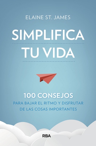 [9788491875536] Simplifica tu vida. 100 consejos para bajar el ritmo y disfrutar de las cosas importantes.