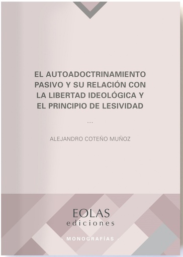 [9788418079634] El autoadoctrinamiento pasivo y su relación con la libertad ideológica y el principio de lesividad