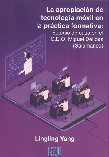 [9788417924546] La apropiación de tecnología móvil en la práctica formativa: Estudio de caso en el C.E.O. Miguel Delibes (Salamanca)