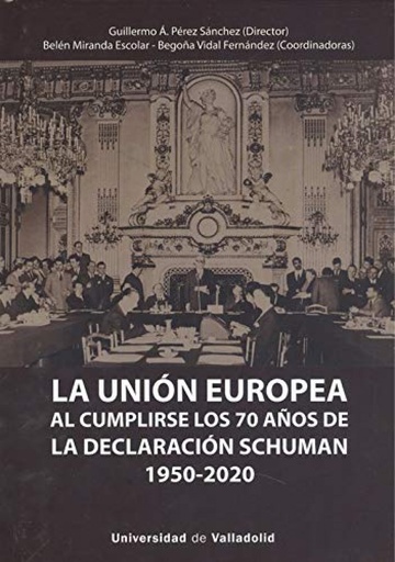 [9788413200866] UNIÓN EUROPEA AL CUMPLIRSE LOS 70 AÑOS DE LA DECLARACIÓN SCHUMAN (1950-2020), LA