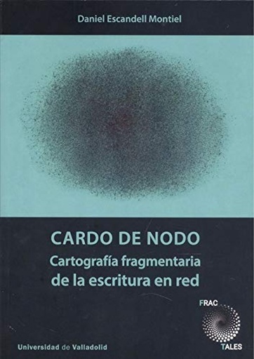 [9788413200804] CARDO DE NODO. CARTOGRAFÍA FRAGMENTARIA DE LA ESCRITURA EN RED